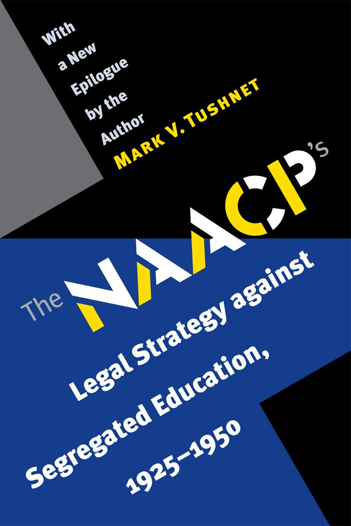 The N.A.A.C.P.'s Legal Strategy against Segregated Education, 1925-1950