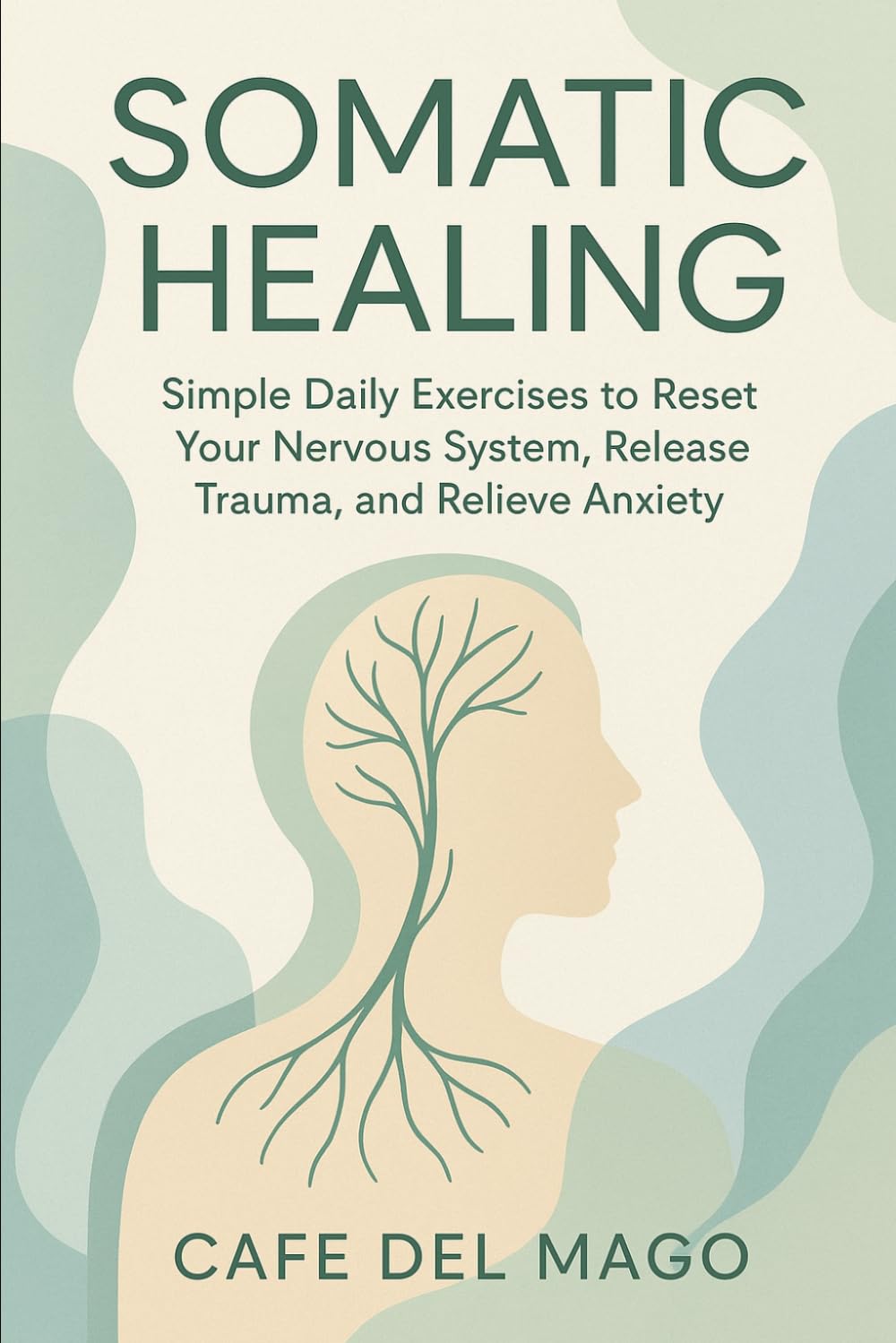 Somatic Healing: Simple Daily Exercises to Reset Your Nervous System, Release Trauma, and Relieve Anxiety