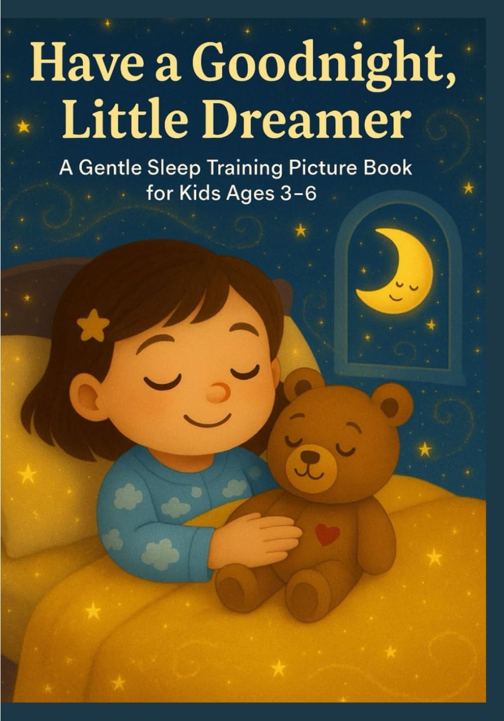 Have a Goodnight, Little Dreamer: A Gentle Sleep Training Picture Book for Kids Ages 3–6 with Mindful Breathing, Calm Bedtime Routines & a Soothing Teddy-and-Moon Bedtime Adventure