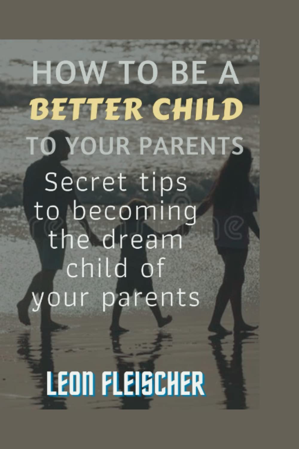 How to be a better child to your parents: Secret tips to becoming the dream child of your parents