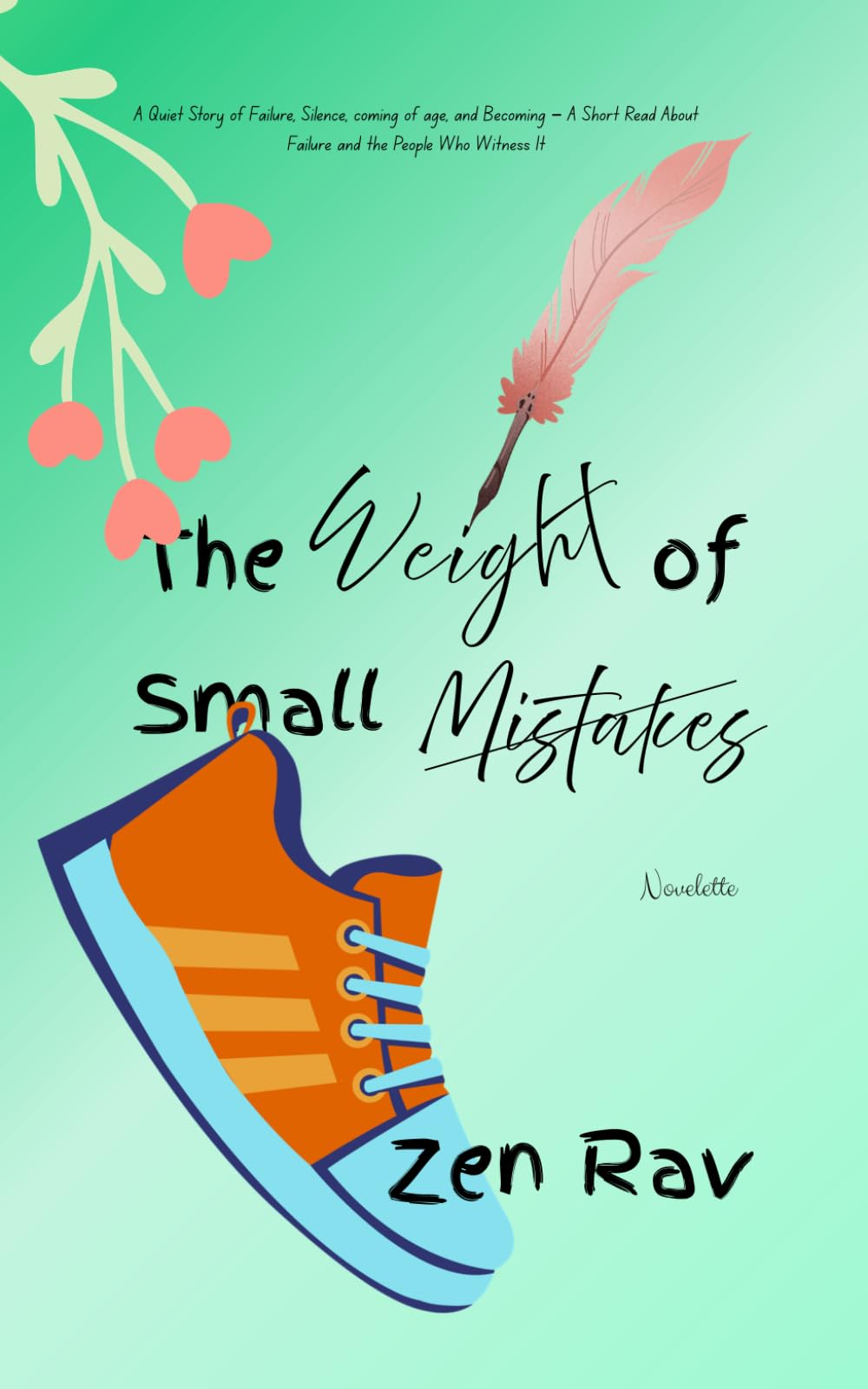The Weight of Small Mistakes: A Quiet Story of Failure, Silence, coming of age, and Becoming – A Short Read About Failure and the People Who Witness It