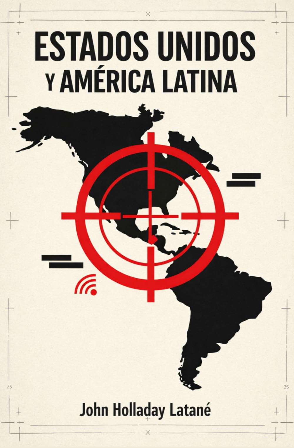 ESTADOS UNIDOS Y LATINOAMÉRICA (AMÉRICA LATINA) — Doctrina Monroe, Venezuela, Cuba, México, el Caribe y el Canal de Panamá (1823–1920): Historia de la ... protectorados y panamericanismo