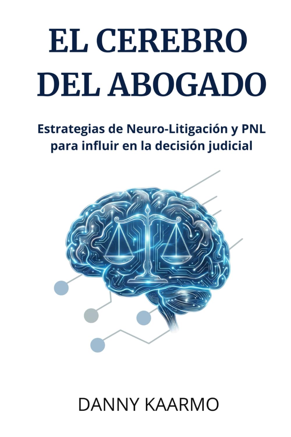 El Cerebro del Abogado: Estrategias de Neuro-Litigación, Inteligencia Emocional y PNL aplicadas a la decisión judicial