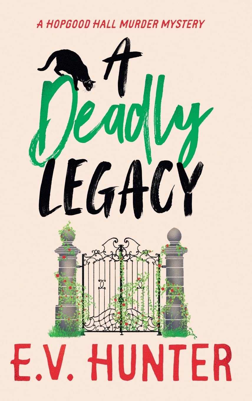 A Deadly Legacy: A page-turning cozy murder mystery from E.V. Hunter (The Hopgood Hall Murder Mysteries, 6)