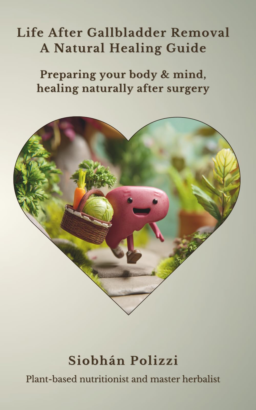 Life After Gallbladder Removal: A Natural Healing Guide: Preparing your body & mind, healing naturally after surgery