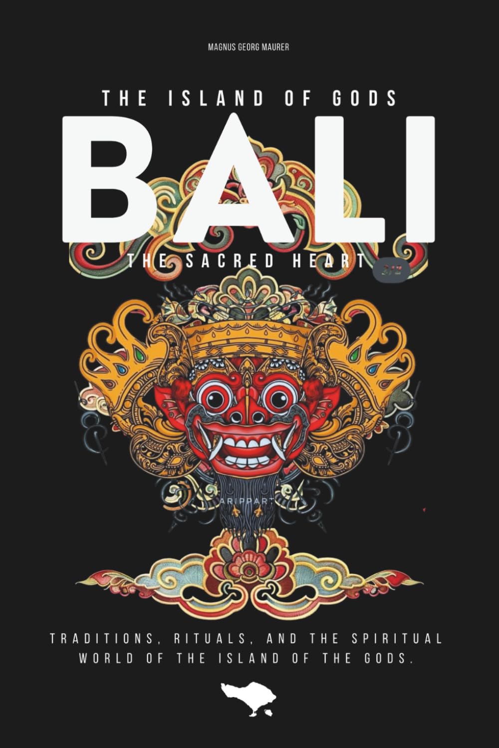 The Sacred Heart of Bali (2026): Traditions, Rituals, and the Spiritual World of the Island of the Gods