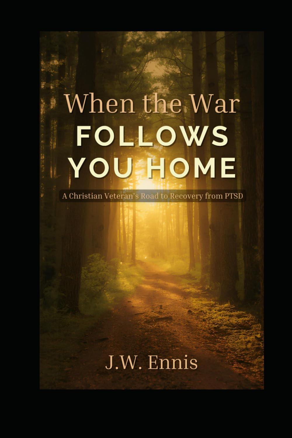 When The War Follows You Home: A Christian Veteran’s Road to Recovery from PTSD