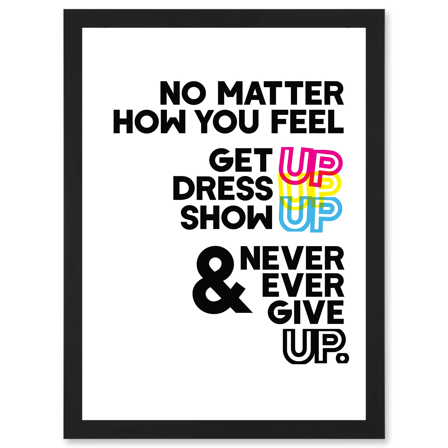 Wee Blue Coo Motivational Get Up Dress Up Show Up Never Give Up Typography Artwork Framed Wall Art Print A4