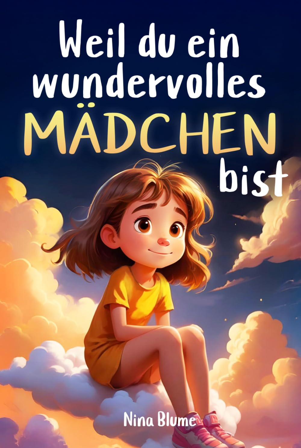 Weil du ein wundervolles Mädchen bist: Inspirierende Geschichten über Mut, innere Stärke und Selbstvertrauen