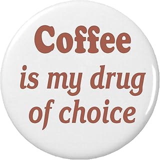 Coffee is my drug of choice 1.25â€ Pinback Button Pin Coffee Humor