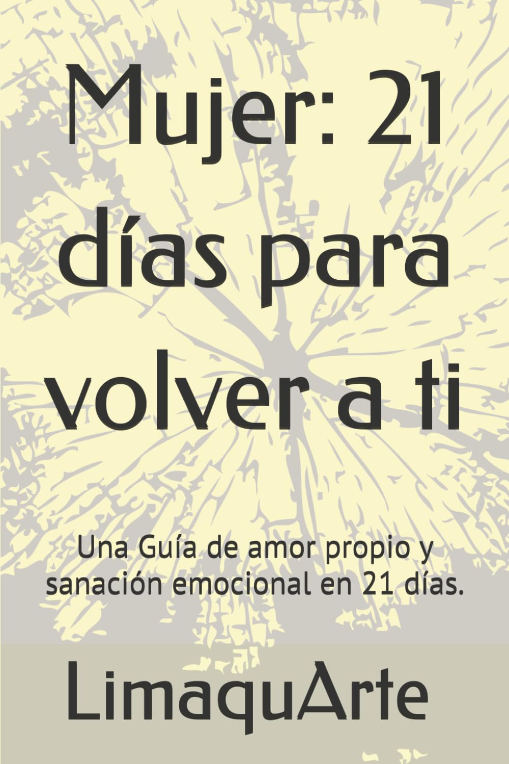 Mujer: 21 días para volver a ti: Una Guía de amor propio y sanación emocional en 21 días.