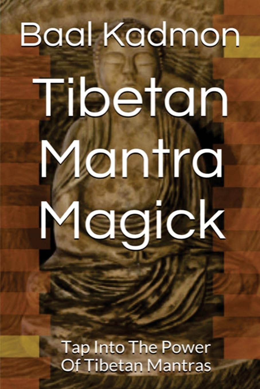 Tibetan Mantra Magick: Tap Into The Power Of Tibetan Mantras: Volume 6