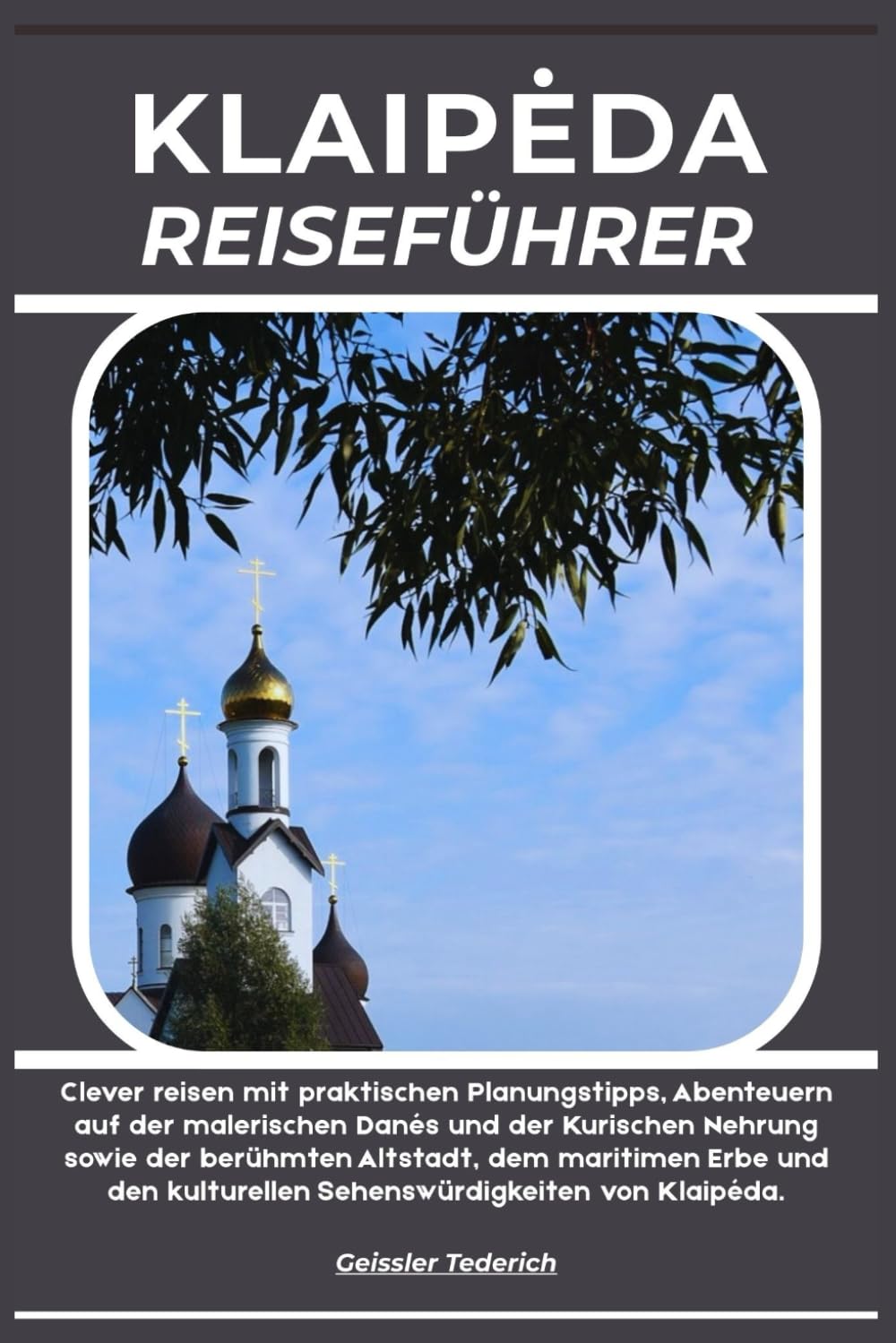 KLAIPĖDA REISEFÜHRER: Clever reisen mit praktischen Planungstipps, Abenteuern auf der malerischen Danės und der Kurischen Nehrung sowie der berühmten ... kulturellen Sehenswürdigkeiten von Klaipėda.