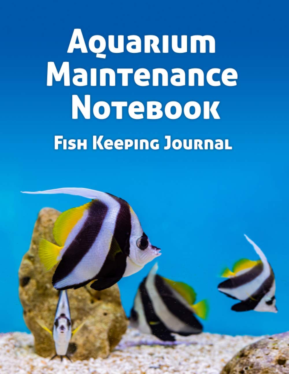 Aquarium Maintenance Notebook Fish Keeping Journal: Tank Aquarium Log Book | Yellow Fish and Coral