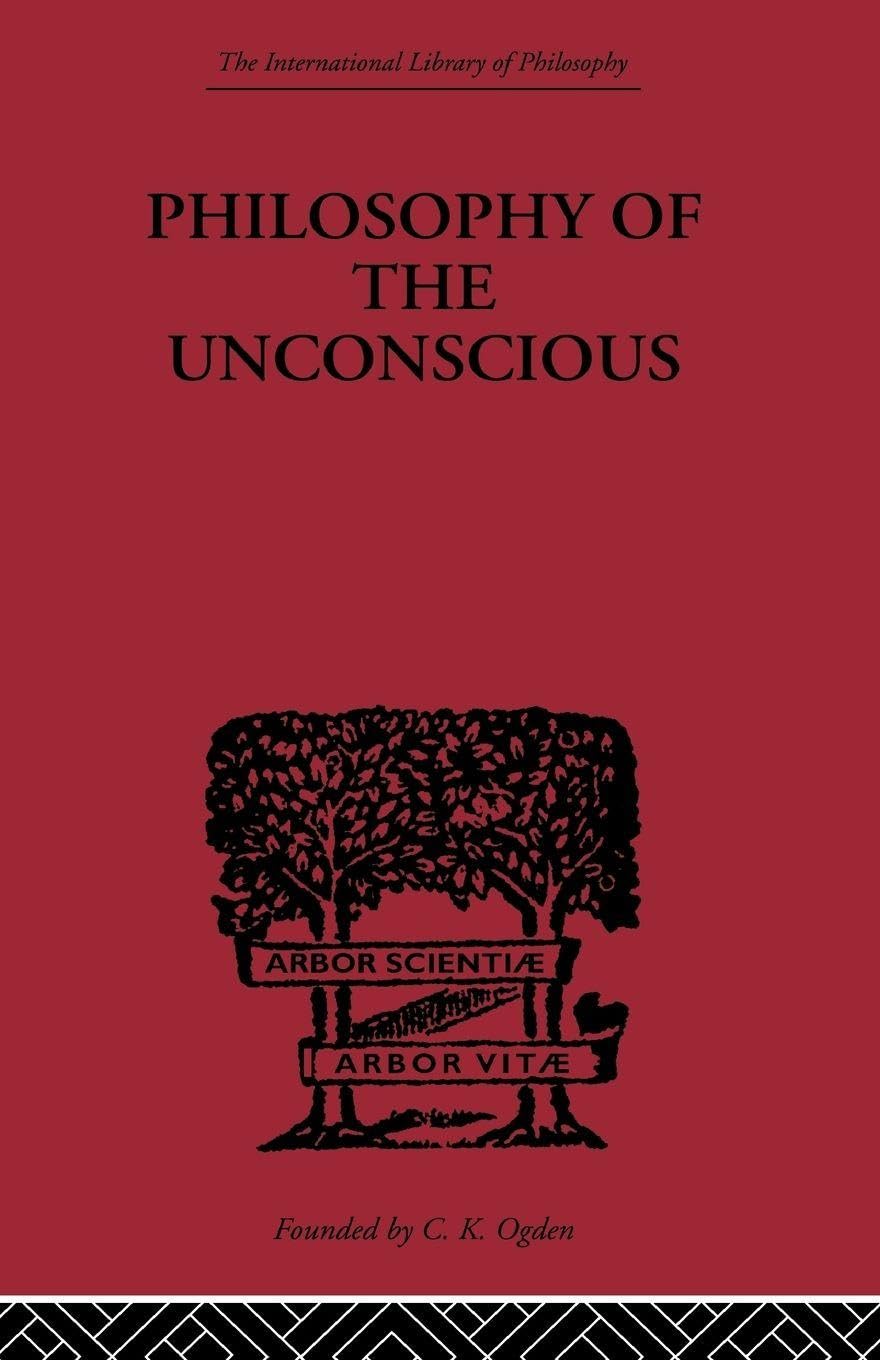 Philosophy of the Unconscious: Speculative Results According to the Inductive Method of Physical Science (International Library of Philosophy)