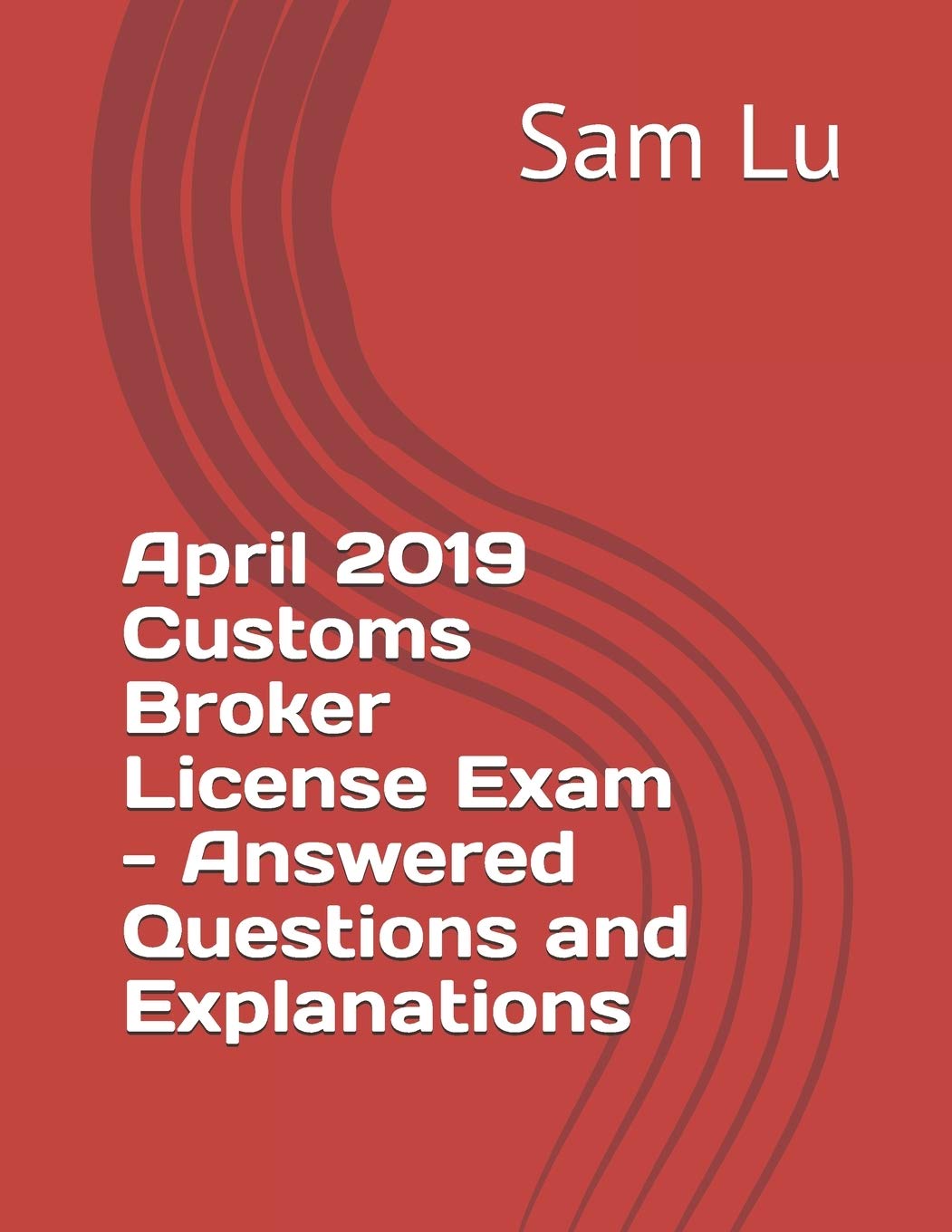 April 2019 Customs Broker License Exam - Answered