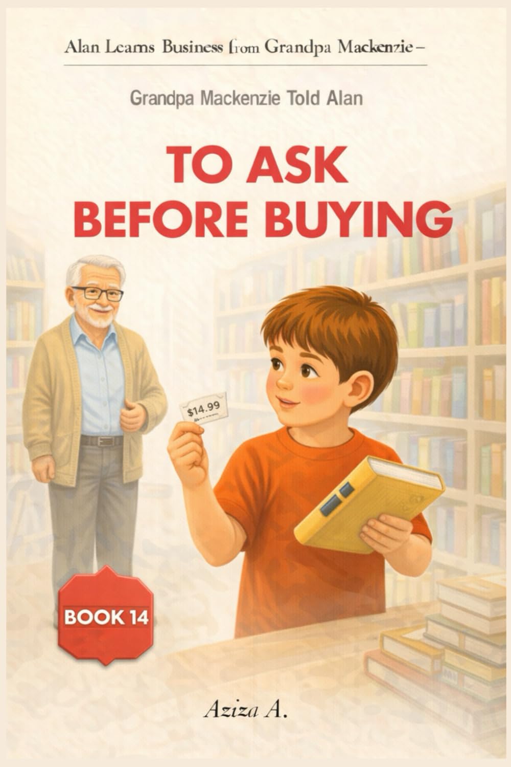 Grandpa Mackenzie Told Alan to Ask Before Buying: 14 (Alan Learns Business from Grandpa Mackenzie)