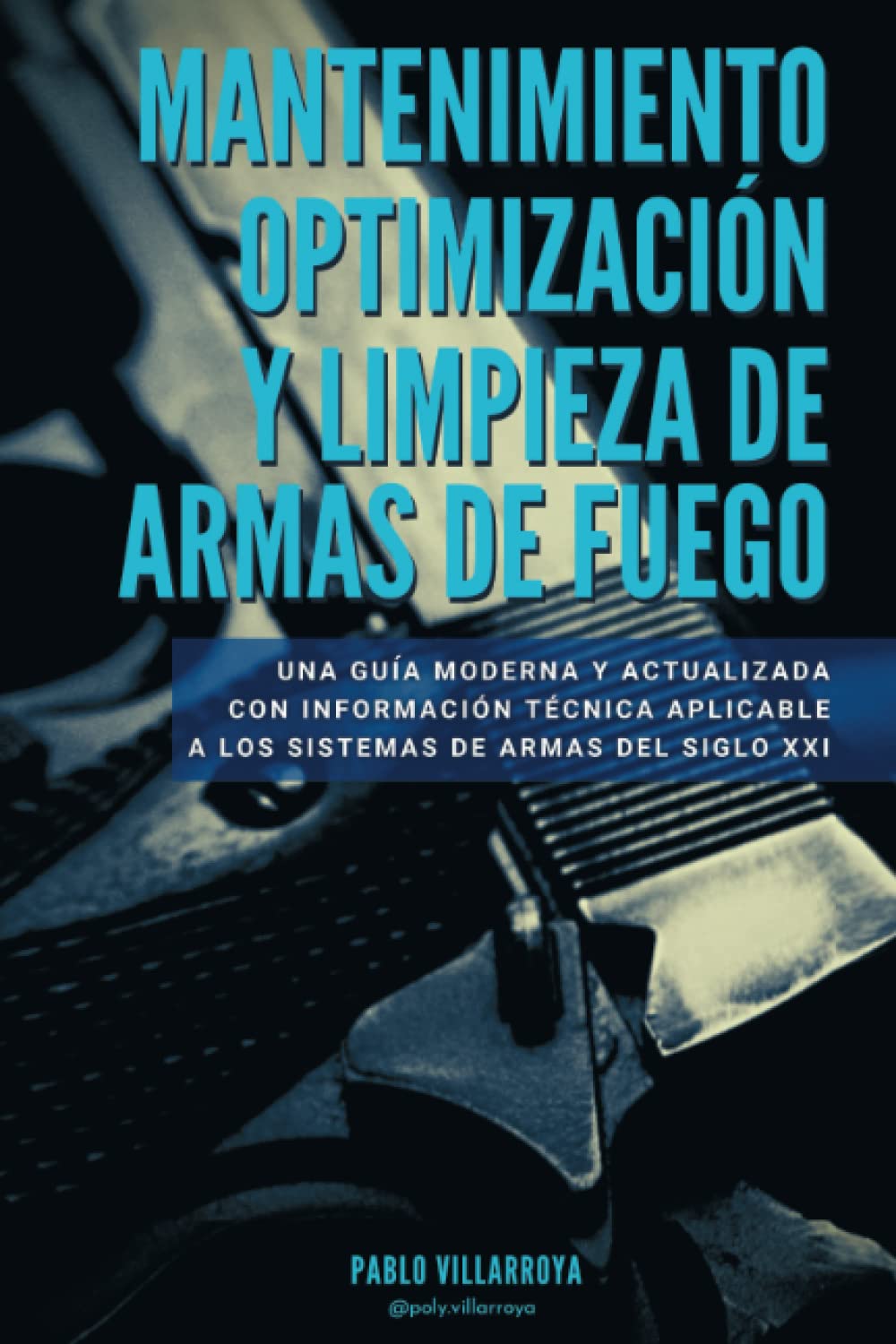 MANTENIMIENTO OPTIMIZACIÓN Y LIMPIEZA DE ARMAS DE FUEGO: Una guía moderna y actualizada con información técnica aplicable a los sistemas de armas del siglo XXI (Spanish Edition)      Paperback – September 28, 2022