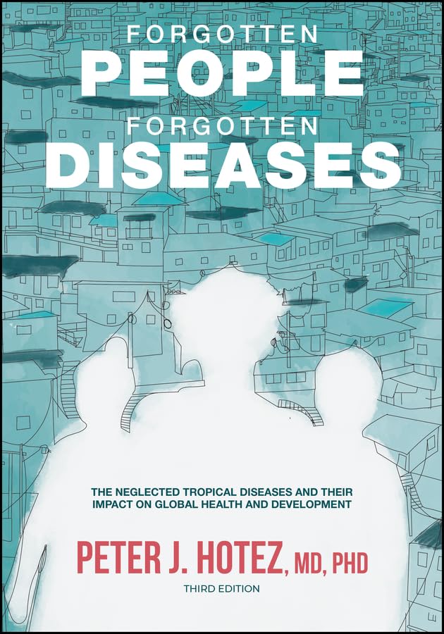 Forgotten People, Forgotten Diseases: The Neglected Tropical Diseases and Their Impact on Global Health and Development (ASM Books)