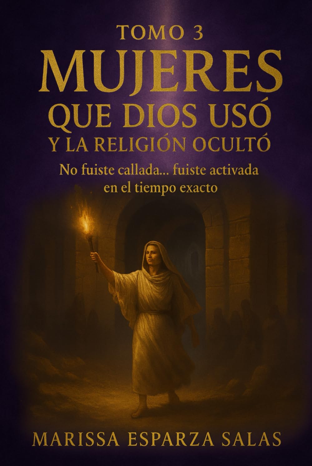 Mujeres que Dios usó y la religión ocultó – Tomo 3: No fuiste callada… fuiste activada en el tiempo exacto