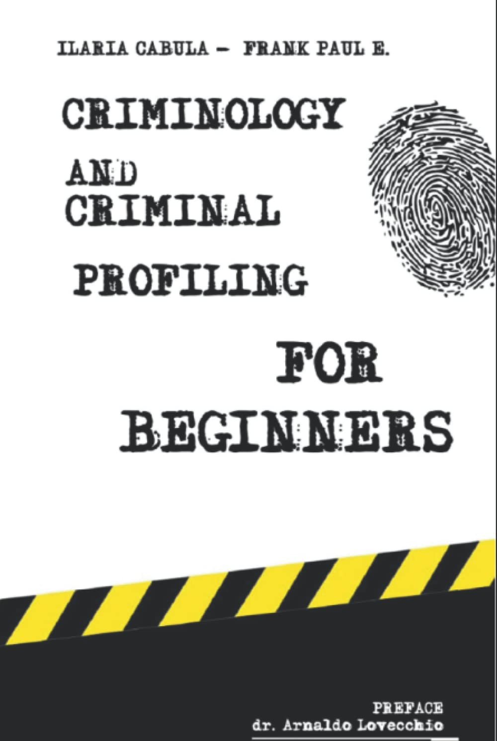 Criminology and Criminal Profiling for beginners: (crime scene forensics, serial killers and sects) (Criminology, Criminal Profiling, Serial Killers, Forensics Psychology)