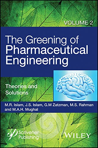 The Greening of Pharmaceutical Engineering, Theories and Solutions (The Greening of Pharmaceutical Engineering, Volume 2)