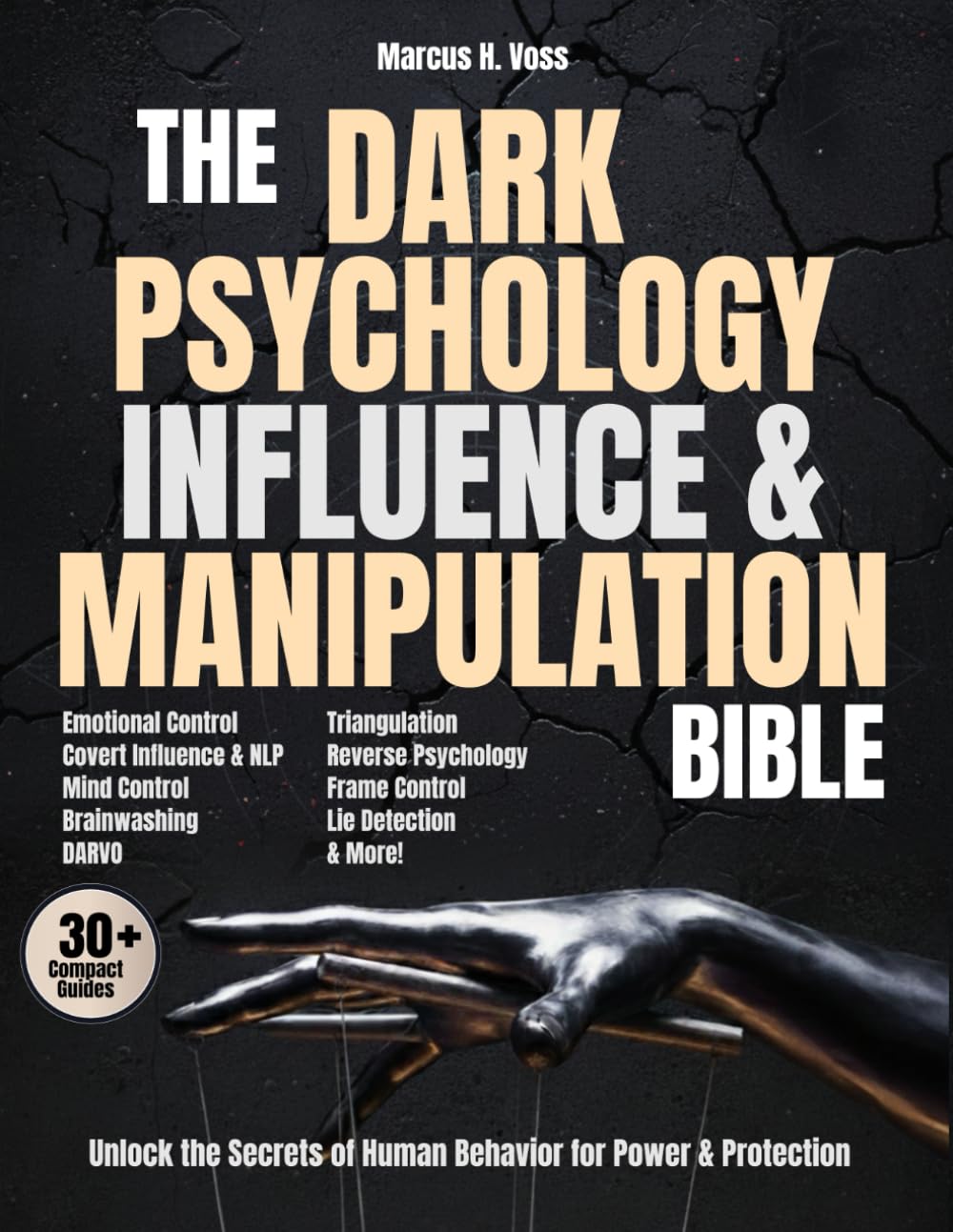 The Dark Psychology, Influence & Manipulation Bible: Unlock The Secrets of Human Behavior for Power & Protection