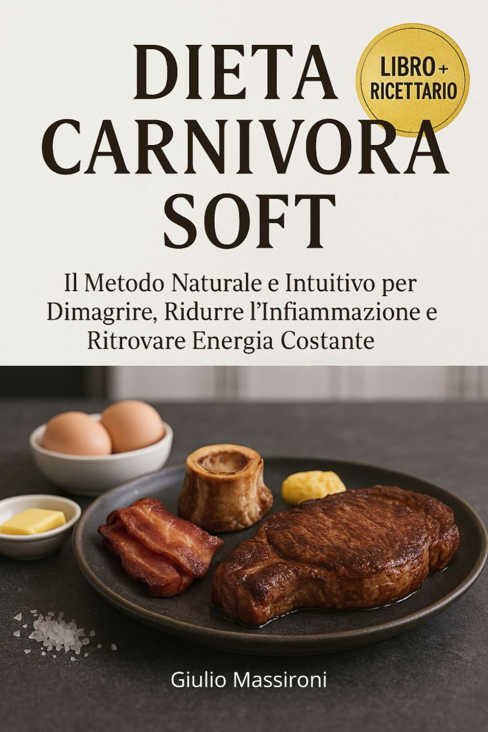 Dieta Carnivora Soft: Il Metodo Naturale e Intuitivo per Dimagrire, Ridurre l’Infiammazione e Ritrovare Energia Costante