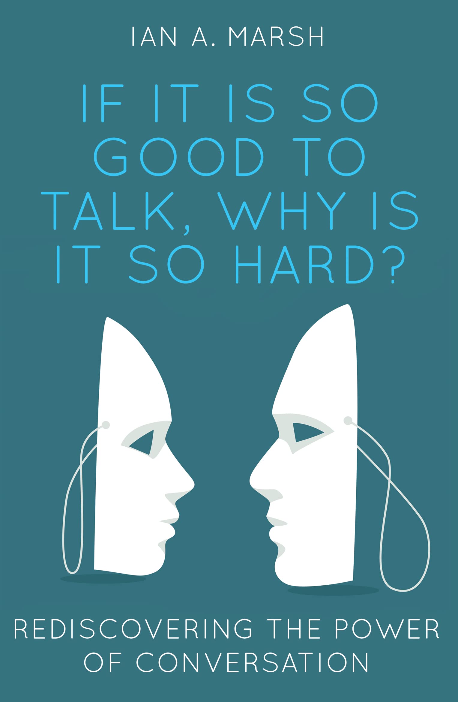 If it is so Good to Talk, Why is it so Hard?: Rediscovering the Power of Conversation Paperback – 20 Feb. 2018