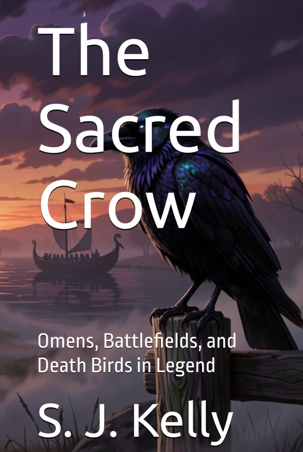 The Sacred Crow: Omens, Battlefields, and Death Birds in Legend