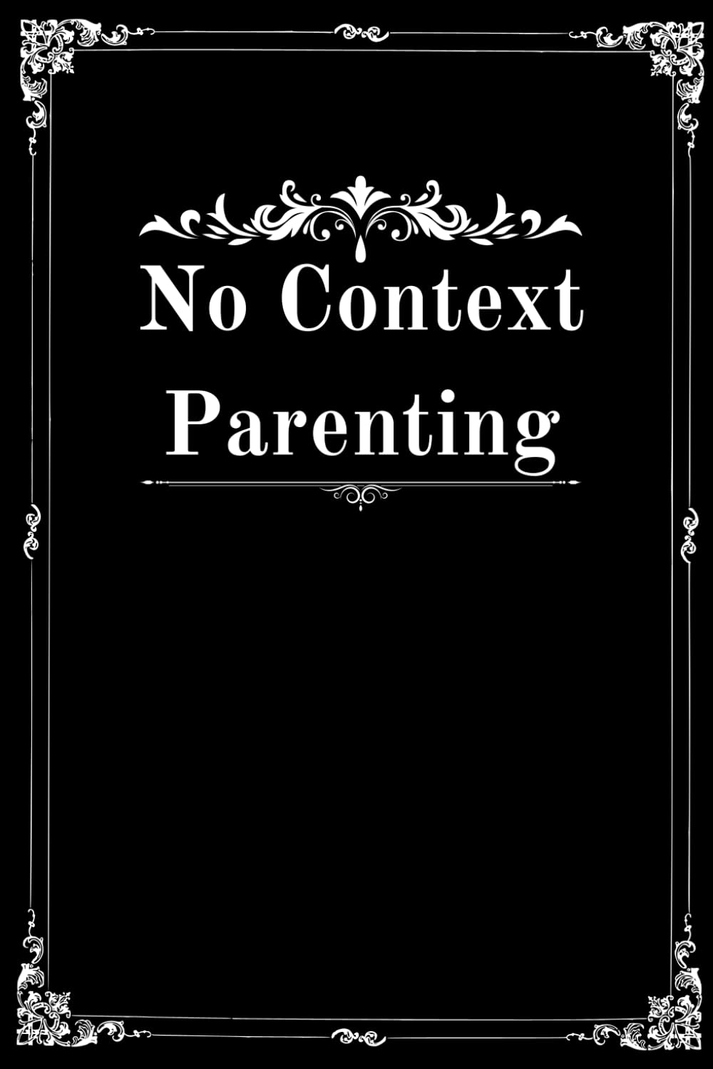 No Context Parenting: A Collection of Quotes from Parents Without Any Added Context. Whether you're a parent in need of a laugh or simply looking for ... is sure to deliver. Joke book. Just for fun.