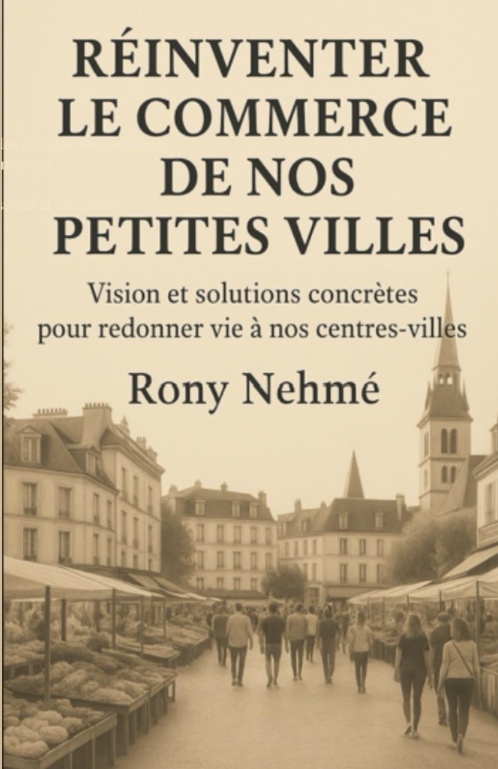 Réinventer le commerce de nos petites villes: Vision et solutions concrètes pour redonner vie à nos centres-villes (REINVENTER LE COMMERCE DE NOS PETITES VILLES)