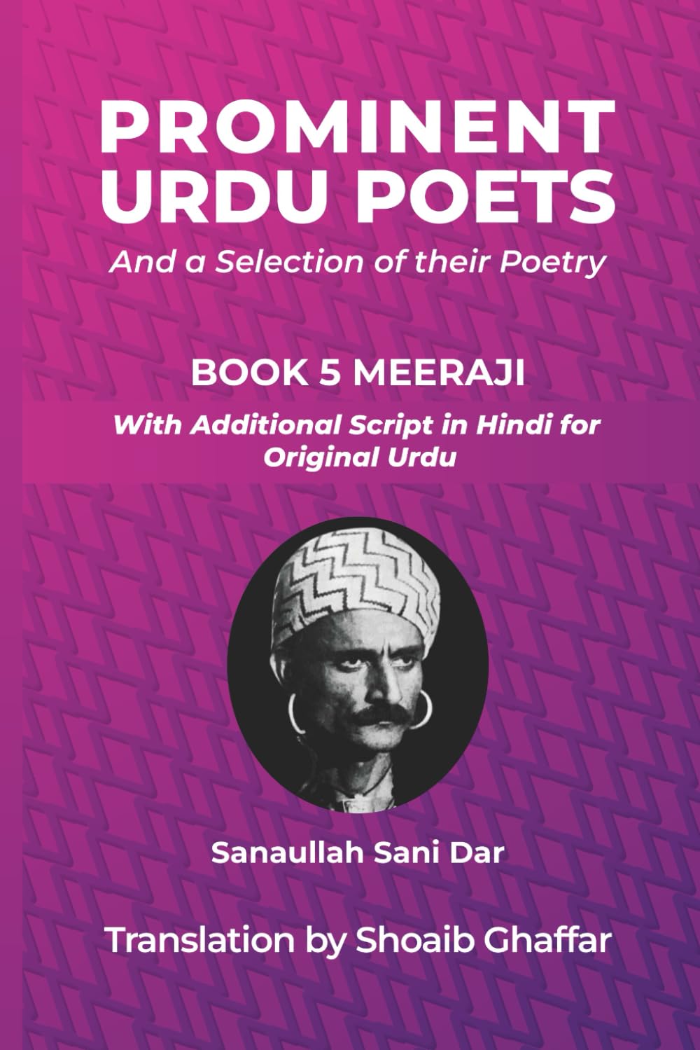 Prominent Urdu Poets And a Selection of their Poetry: Book 5 Meeraji - Sanaullah Sani Dar : With Additional Script in Hindi for Original Urdu