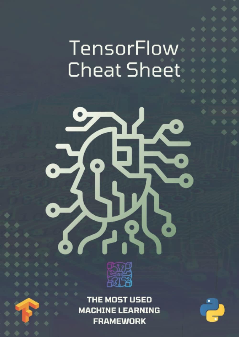 TensorFlow Cheat Sheet: The most used machine learning framework (Programming Cheat Sheets)