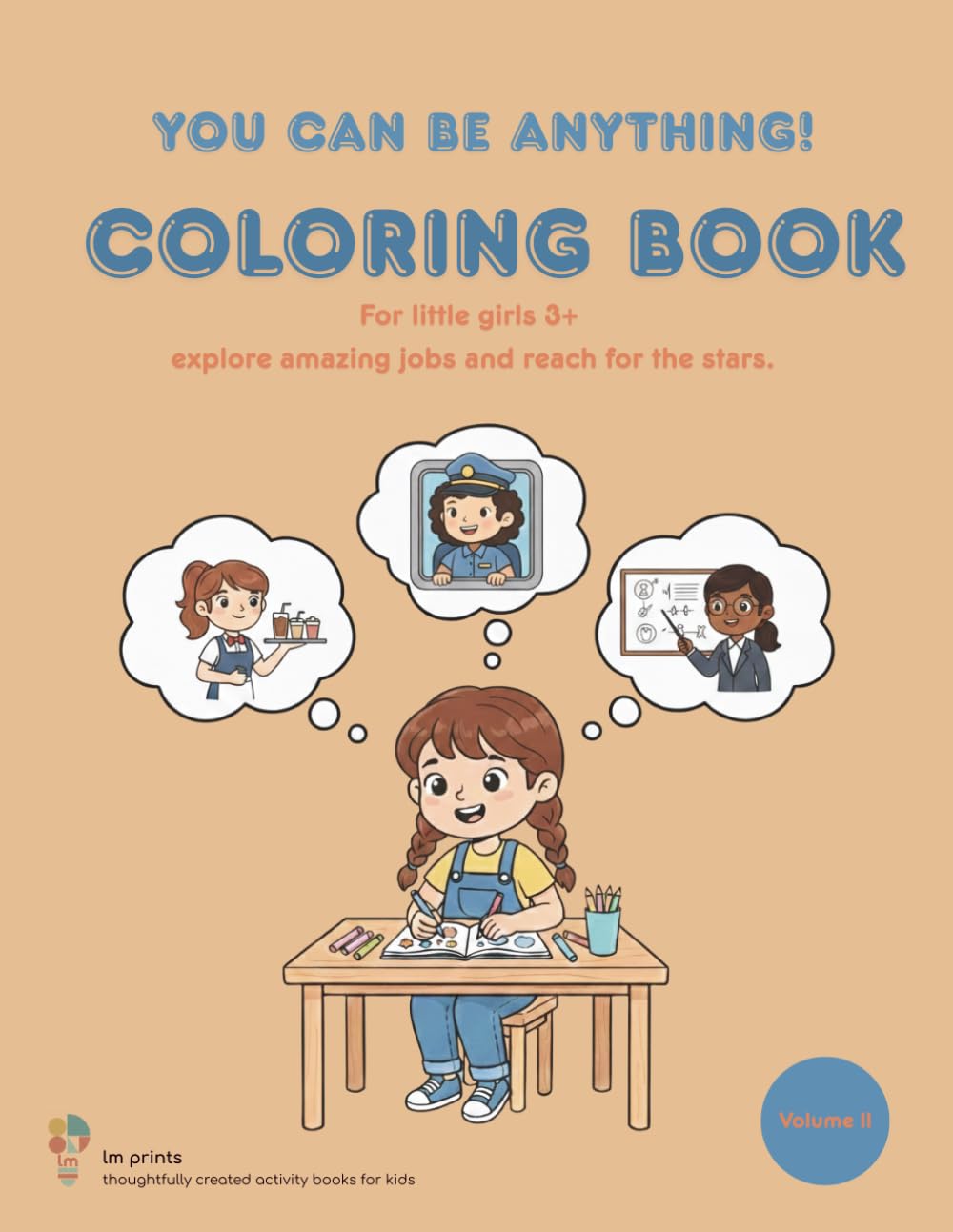 You Can Be Anything! Career Coloring Book for Curious Girls Ages 3+: Discover 30 Exciting Careers and Dream Big! Lovingly Designed Illustrations with Inspiring Messages for Little Explorers (Volume 2)