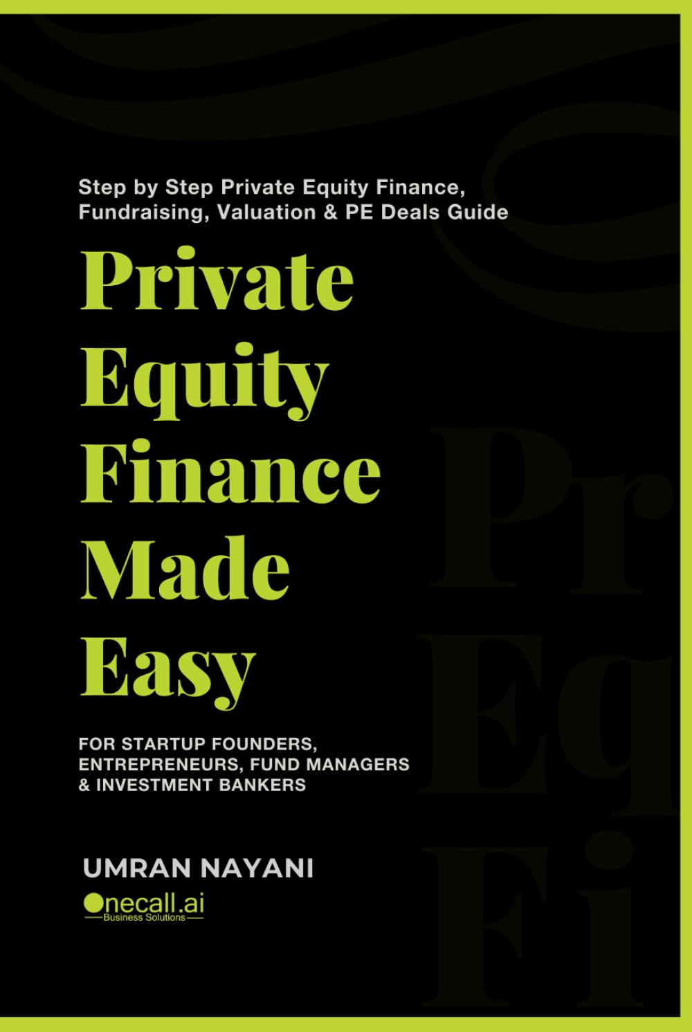 Private Equity Finance Made Easy: Step by Step Private Equity Finance, Fundraising, Valuation & PE Deals Guide For Startup Founders, Entrepreneurs, Fund Managers & Investment Bankers