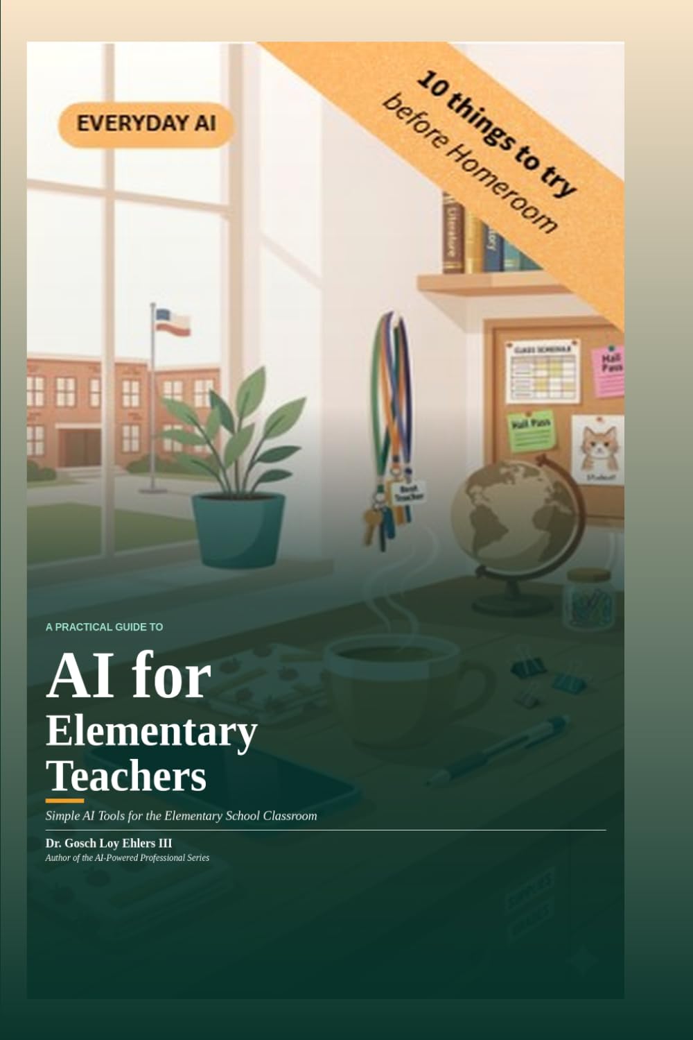A Practical Guide to AI for Elementary Teachers: Simple AI Tools for the Elementary School Classroom (EverydayAI)