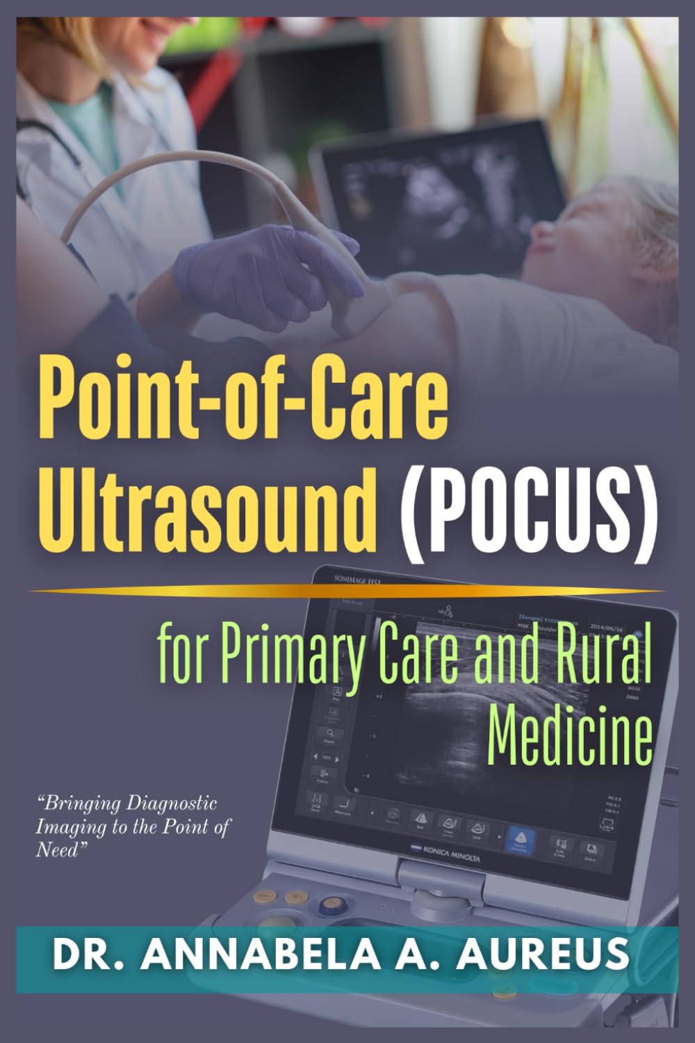 Point-of-Care Ultrasound (POCUS) for Primary Care and Rural Medicine: Bringing Diagnostic Imaging to the Point of Need (The Ultrasound Mastery Series)