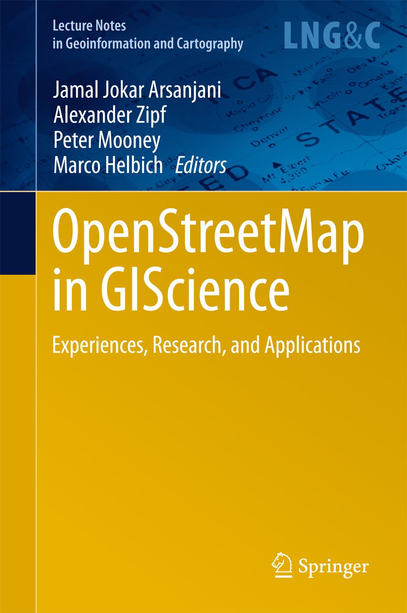 OpenStreetMap in GIScience: Experiences, Research, and Applications (Lecture Notes in Geoinformation and Cartography)