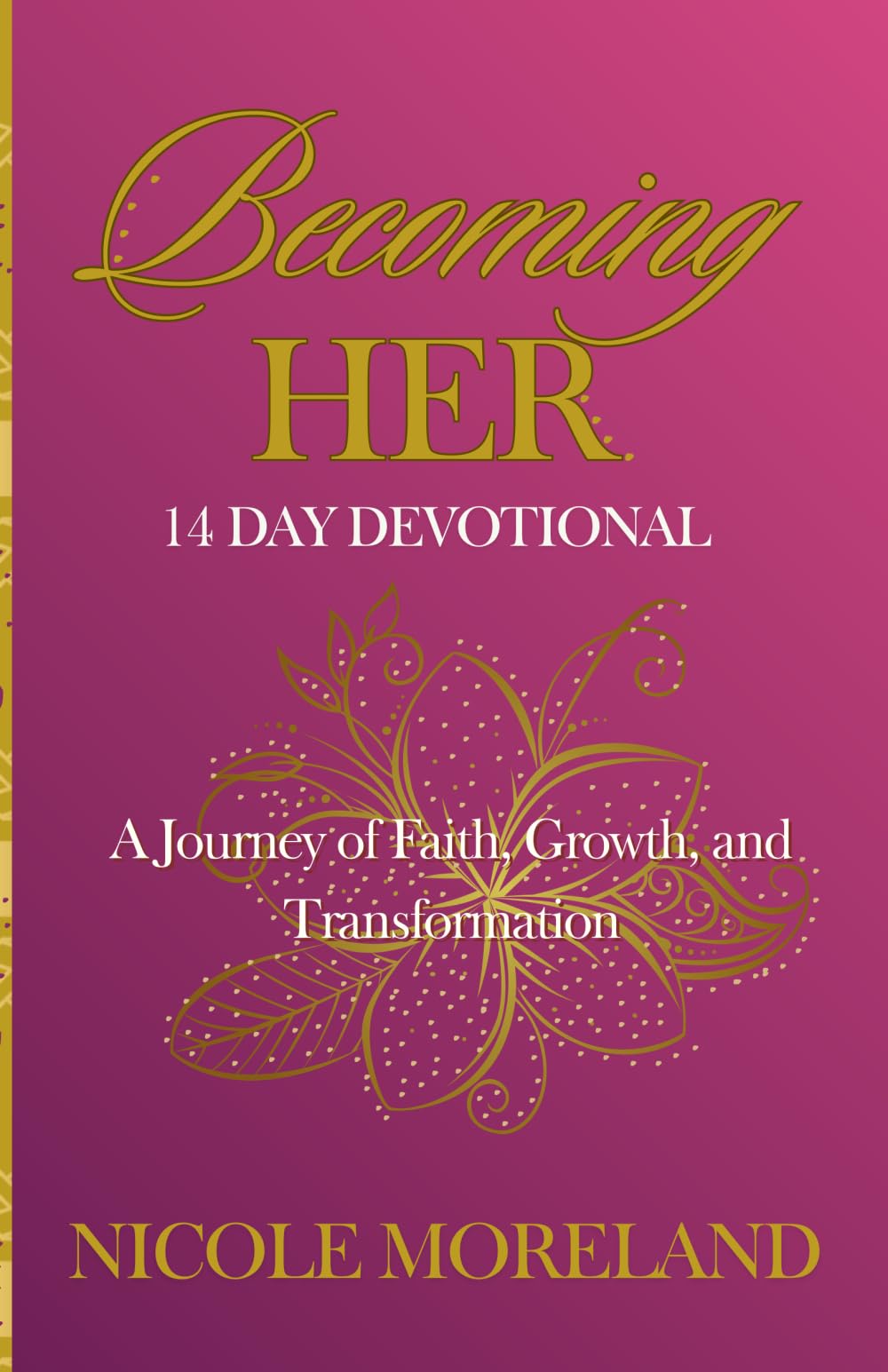 Becoming Her: A Journey of Faith, Growth, and Transformation