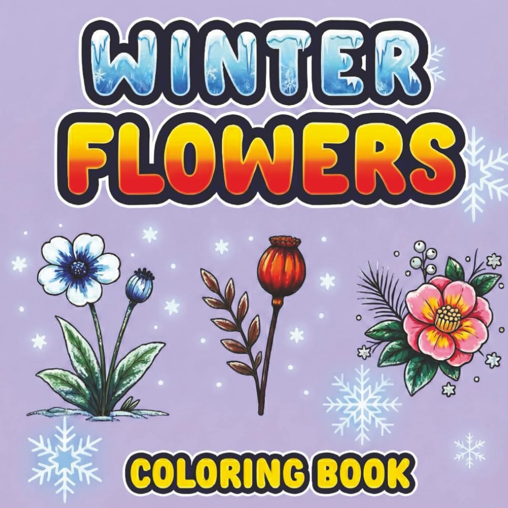 Winter Flowers Coloring Book for Adults: Winter Botanical Illustrations, Floral Art Designs, Winter Plants, Delicate Petals, Elegant Blooms and ... Stress Relief and Mindful Coloring