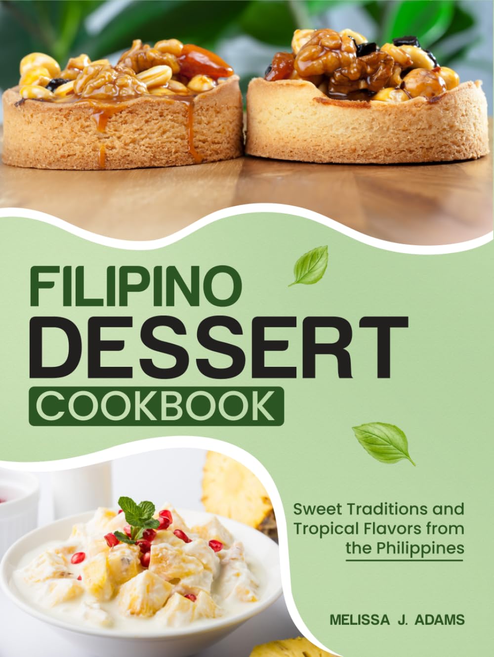 Filipino Dessert Cookbook: Sweet Traditions and Tropical Flavors from the Philippines