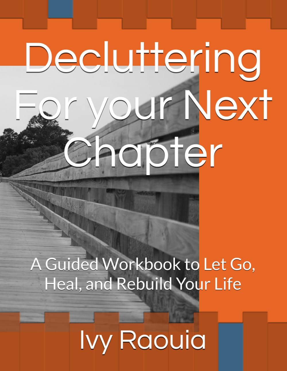 Decluttering For your Next Chapter: A Guided Workbook to Let Go, Heal, and Rebuild Your Life