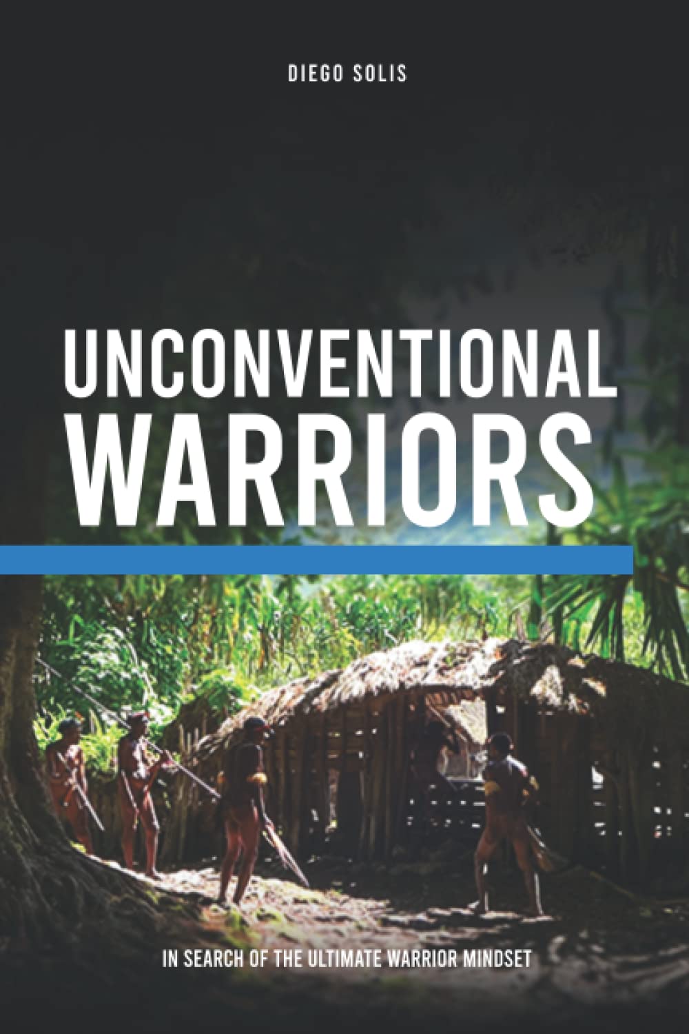 Unconventional Warriors: In Search of the Ultimate Warrior Mindset