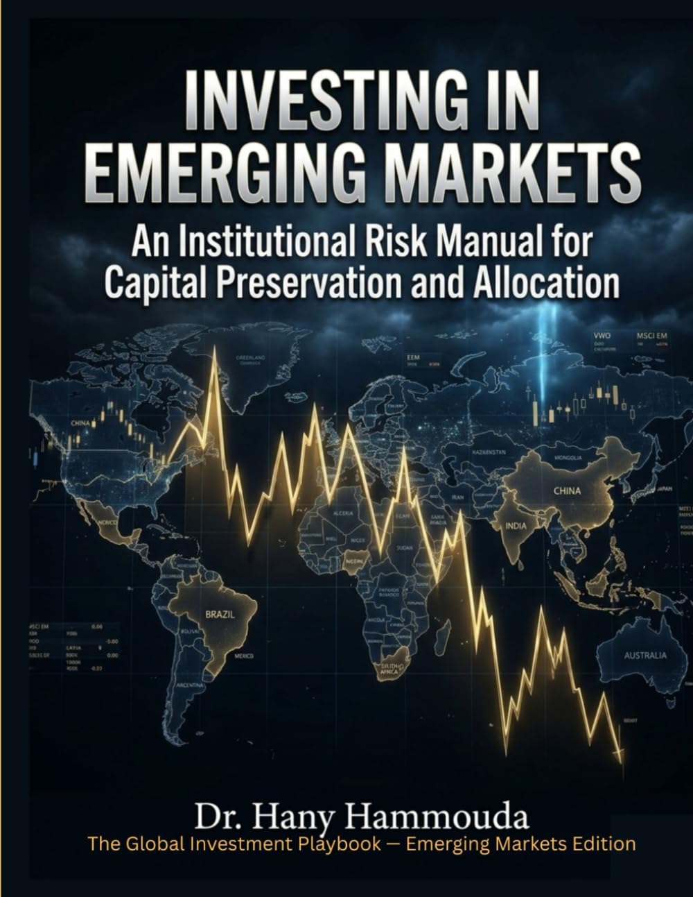 Investing in Emerging Markets: An Institutional Risk Manual for Capital Preservation and Allocation (The Global Investment Playbook — Emerging Markets Edition)