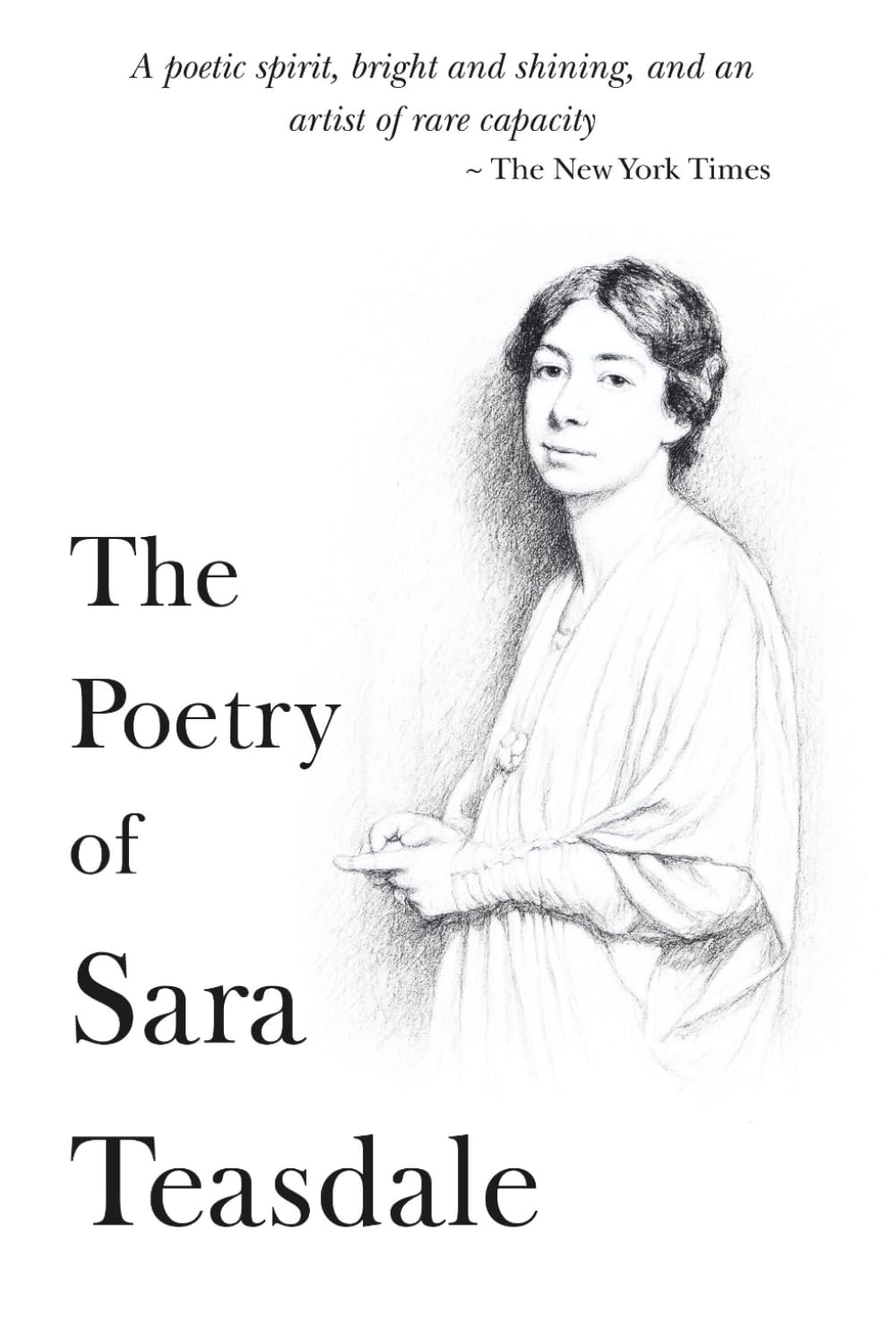 The Poetry of Sara Teasdale: The Complete Omnibus of All Her Poems (The 20th Century Women Poets Collection: Complete Works of Rediscovered and Celebrated Voices)
