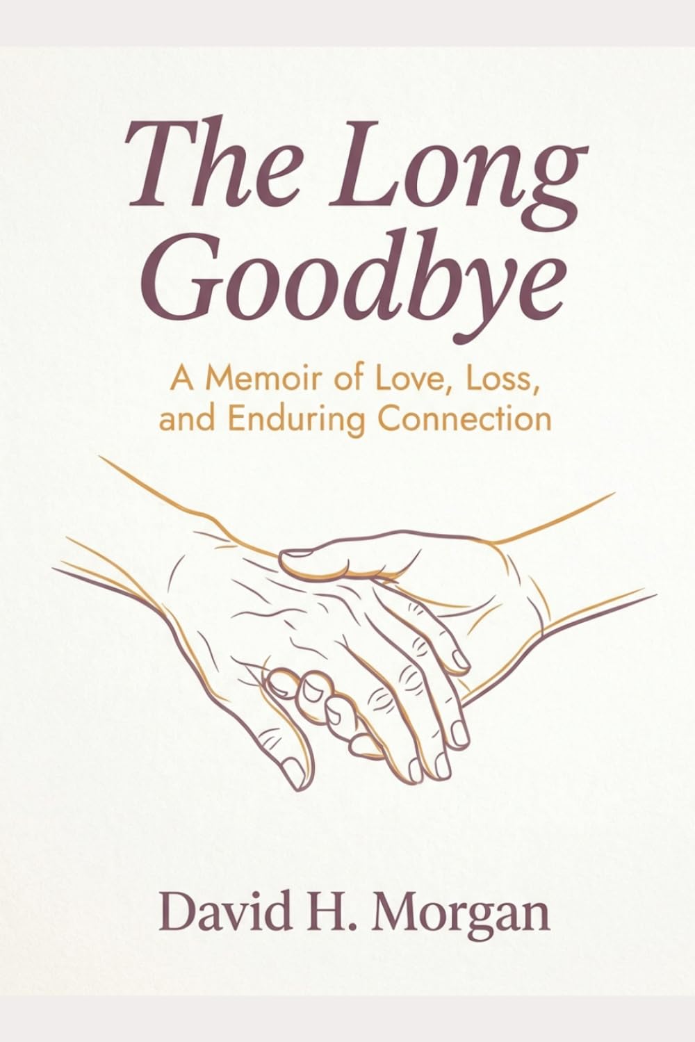 The Long Goodbye: Caring for a Parent with Dementia Without Losing Yourself