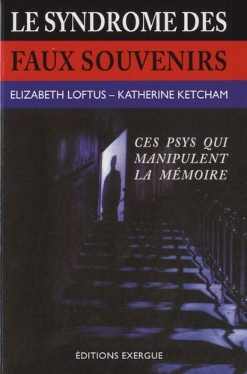 Le syndrome des faux souvenirs, Ces psys qui manipulent la mémoire: Et le mythe des souvenirs refoulés