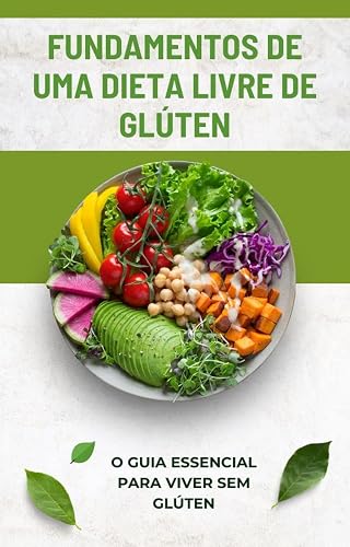 Fundamentos de uma dieta livre de glúten: O guia essencial para viver sem glúten