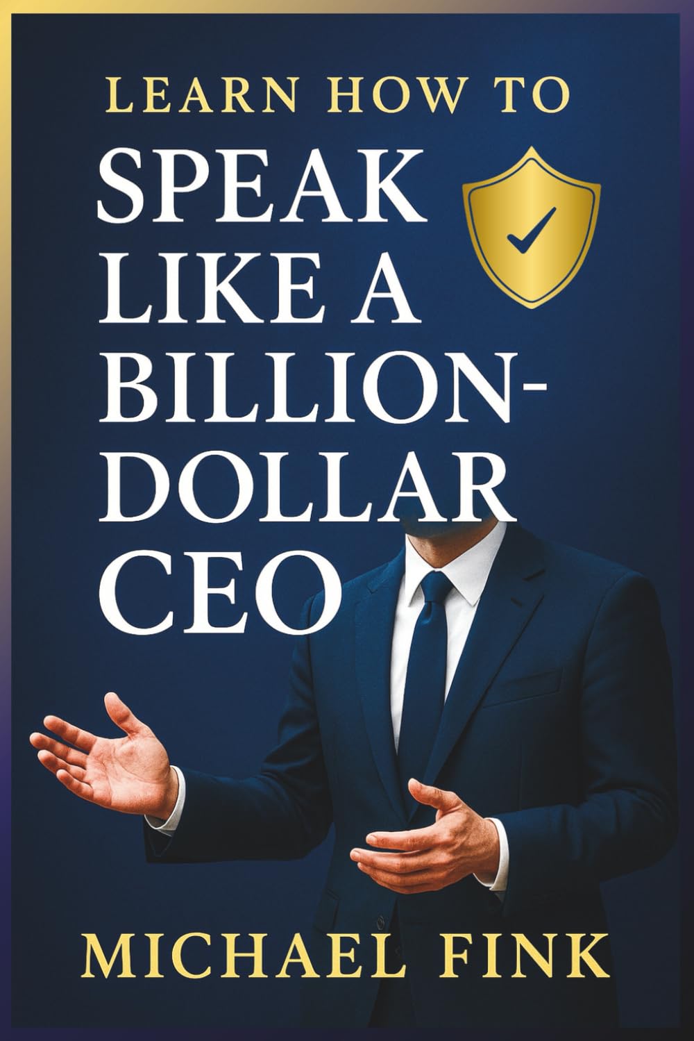 Learn How to Speak Like A Billion-Dollar CEO